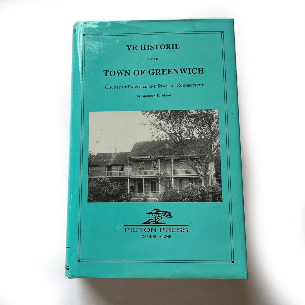 Ye Historie of Ye Town of Greenwich County of Fairfield State f Connecticut Spen